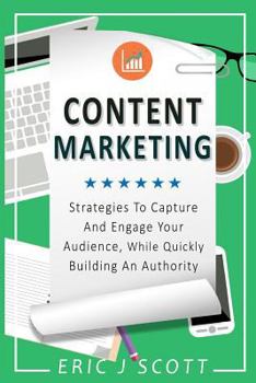 Paperback Content Marketing: Strategies To Capture And Engage Your Audience, While Quickly Building An Authority Book