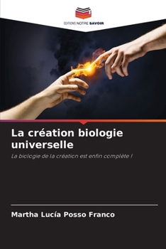 La création biologie universelle: La biologie de la création est enfin complète ! (French Edition)