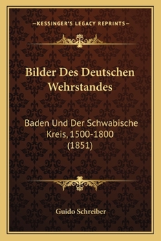 Paperback Bilder Des Deutschen Wehrstandes: Baden Und Der Schwabische Kreis, 1500-1800 (1851) [German] Book