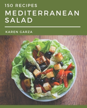 Paperback 150 Mediterranean Salad Recipes: Everything You Need in One Mediterranean Salad Cookbook! Book