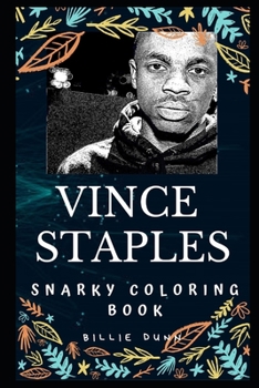 Vince Staples Snarky Coloring Book: An American Rapper. (Vince Staples Snarky Coloring Books)
