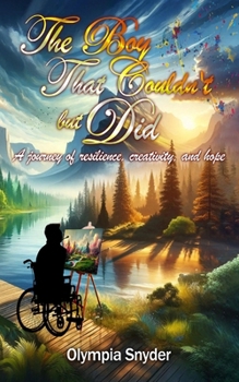 Paperback The Boy That Couldn't But Did: A Journey of Resilience, Creativity, and Hope. Book