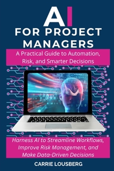 Paperback AI for Project Managers: A Practical Guide to Automation, Risk, and Smarter Decisions Book