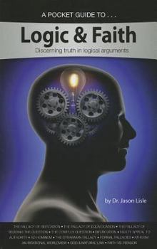 Paperback A Pocket Guide to Logic & Faith: Discerning Truth in Logical Arguments Book