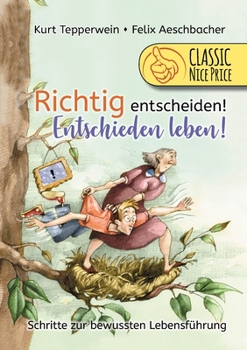 Paperback Richtig entscheiden! Entschieden leben!: Schritte zur bewussten Lebensführung [German] Book