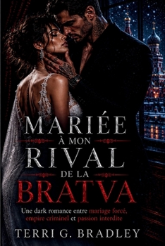 Mariée à mon rival de la Bratva: Une dark romance entre mariage forcé, empire criminel et passion interdite (French Edition)