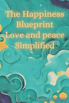 Paperback The Happiness Blueprint Love and Peace Simplified Book