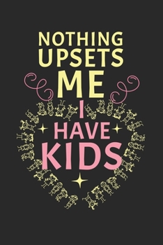 Nothing upset me! I have kids: Calendar, weekly planner, diary, notebook, book 105 pages in softcover. One week on one double page. For all ... to take down and not forget. For 52 weeks.