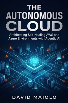 Paperback The Autonomous Cloud: Architecting Self-Healing AWS and Azure Environments with Agentic AI Book