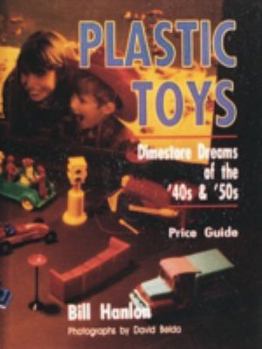 Hardcover Plastic Toys: Dimestore Dreams of the '40s and '50s Book