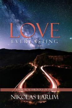 Paperback Love Everlasting: A Practical Theology of Time Book