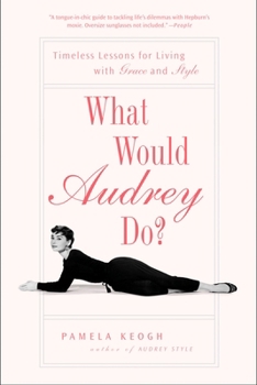 Paperback What Would Audrey Do?: Timeless Lessons for Living with Grace and Style Book