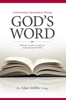 Paperback Understanding, Expounding and Obeying God's Word: Methods and Advice to Help you Study and Apply the Bible Book