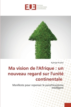 Paperback Ma vision de l'Afrique: un nouveau regard sur l'unité continentale [French] Book