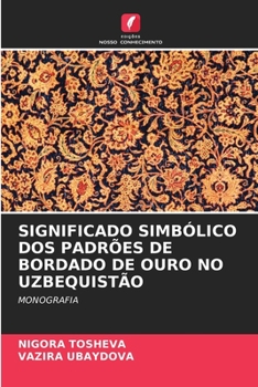 Paperback Significado Simbólico DOS Padrões de Bordado de Ouro No Uzbequistão [Portuguese] Book