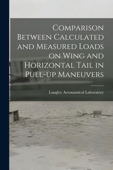 Paperback Comparison Between Calculated and Measured Loads on Wing and Horizontal Tail in Pull-up Maneuvers Book