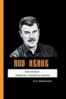 ROY KEANE: The Untold Story of a Football Legend B0CMD4LZJ1 Book Cover