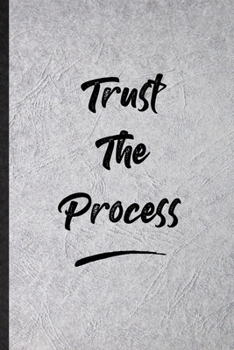 Paperback Trust The Process: Blank Funny Positive Motivation Lined Notebook/ Journal For Support Faith Belief, Inspirational Saying Unique Special Book
