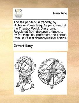 Paperback The fair penitent; a tragedy, by Nicholas Rowe, Esq. As performed at the Theatre-Royal, Drury-Lane. Regulated from the prompt-book, ... by Mr. Hopkins Book