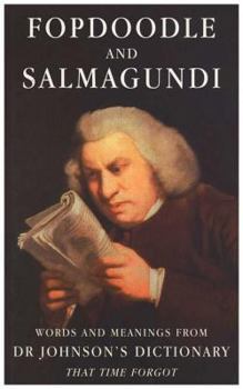 Hardcover Fopdoodle and Salmagundi: Words and Meanings from Dr Johnson's Dictionary That Time Fo Book