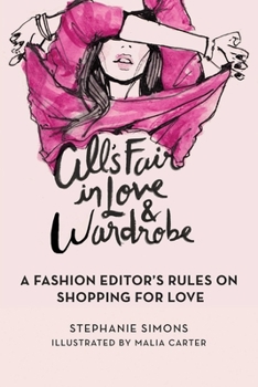 Hardcover All's Fair in Love and Wardrobe: A Fashion Editor's Rules on Shopping for Love Book
