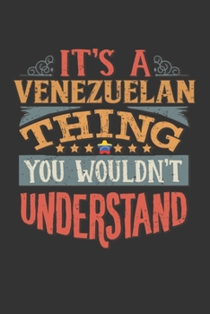 It's A Venezuelan Thing You Wouldn't Understand: Venezuela Notebook Journal 6x9 Personalized Gift For It's A Venezuelan Thing You Wouldn't Understand Lined Paper