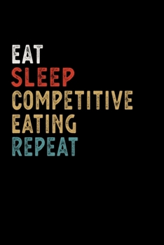 Paperback Eat Sleep Competitive Eating Repeat Funny Sport Gift Idea: Lined Notebook / Journal Gift, 100 Pages, 6x9, Soft Cover, Matte Finish Book