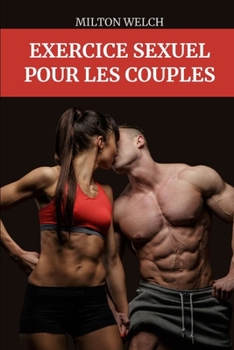Exercice Sexuel Pour Les Couples: Améliorez votre sexe en travaillant