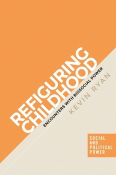 Hardcover Refiguring Childhood: Encounters with Biosocial Power Book