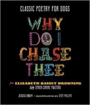 Hardcover Why Do I Chase Thee: Classic Poetry for Dogs Book