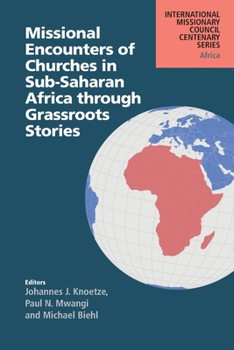 Missional Encounters of Churches in Sub-Saharan Africa through Grassroots Stories (International Missionary Council Centenary Series North America)