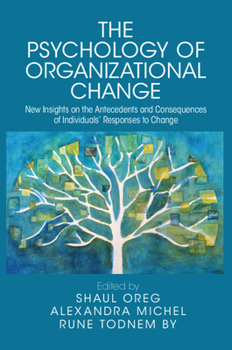 The Psychology of Organizational Change: New Insights on the Antecedents and Consequences on the Individual's Responses to Change