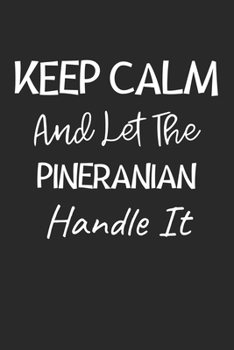 Keep Calm And Let The Pineranian Handle It: Lined Journal, 120 Pages, 6 x 9, Pineranian Dog Owner Gift Idea, Black Matte Finish (Keep Calm And Let The Pineranian Handle It Journal)