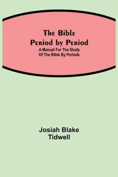 Paperback The Bible Period by Period; A Manual for the Study of the Bible by Periods Book