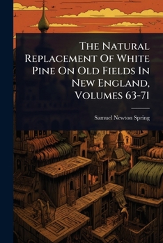 Paperback The Natural Replacement Of White Pine On Old Fields In New England, Volumes 63-71 Book