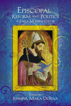 Episcopal Reform and Politics in Early Modern Europe - Book  of the Early Modern Studies