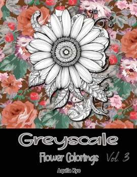 Paperback Grey Scale Flower Colorings Volume 3 Book