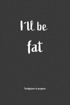 Paperback I?ll be fat Hardgainer In Progress: Nice Notebook For Hardgainer Book