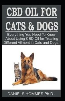 Paperback CBD Oil for Dog & Cat: Everything You Need to Know about Using CBD Oil for Treating Different Ailment in Cats and Dogs. Book