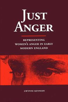 Hardcover Just Anger: Representing Women's Anger in Early Modern England Book