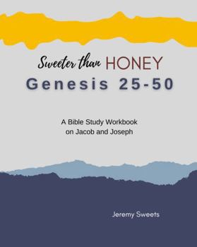 Paperback Sweeter Than Honey Genesis 25-50: A Bible Study Workbook on Jacob and Joseph (Sweeter Than Honey Studies) Book
