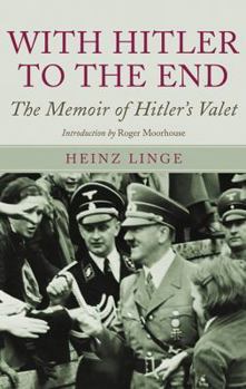 Hardcover With Hitler to the End: The Memoirs of Hitler's Valet Book