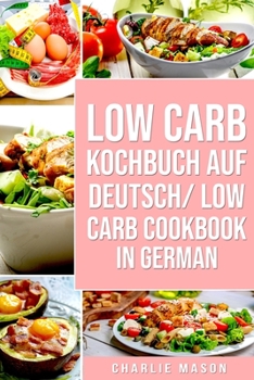 Paperback Low Carb Kochbuch Auf Deutsch/ Low Carb Cookbook In German [German] Book