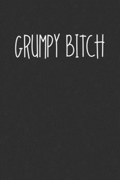 Grumpy Bitch: Swear Word Journal, Diary, Notebook or Cursing Humor Gift