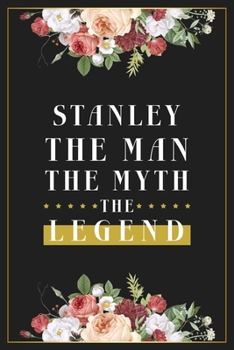 Paperback Stanley The Man The Myth The Legend: Lined Notebook / Journal Gift, 120 Pages, 6x9, Matte Finish, Soft Cover Book