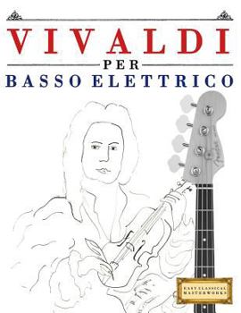 Paperback Vivaldi Per Basso Elettrico: 10 Pezzi Facili Per Basso Elettrico Libro Per Principianti [Italian] Book