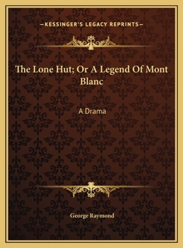 Hardcover The Lone Hut; Or A Legend Of Mont Blanc: A Drama Book