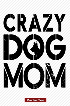 Crazy Dog Mom: German Shepherd Dog Composition Notebook Blank Lined Journal Diary For Pet Dog Lover and Owners 100 Pages Size 6*9