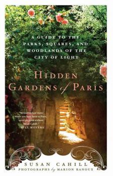 Paperback Hidden Gardens of Paris: A Guide to the Parks, Squares, and Woodlands of the City of Light Book