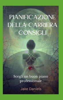 Pianificazione Della Carriera Consigli: Scegli un buon piano professionale